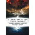 All About the Second Coming of Christ: "10 Lessons to Understand the Greatest Event in the History of the World"