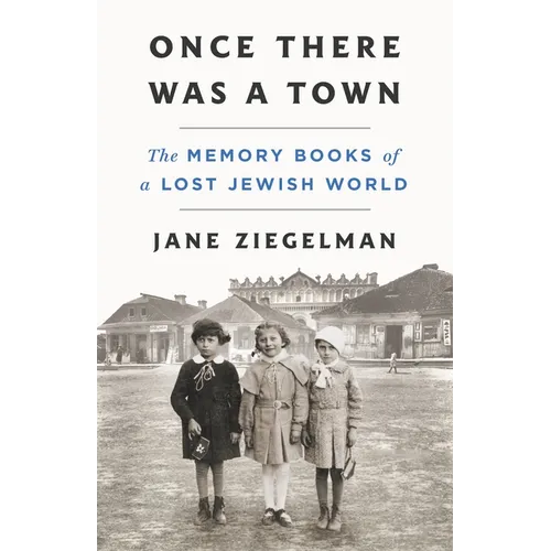 Once There Was a Town: The Memory Books of a Lost Jewish World