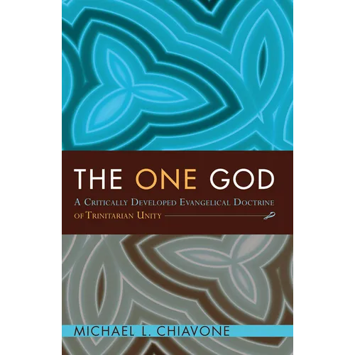 The One God: A Critically Developed Evangelical Doctrine of Trinitarian Unity