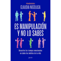 Es Manipulación Y No Lo Sabes: Desactiva Las Trampas Emocionales / It's Manipulation and You Don't Even Know It