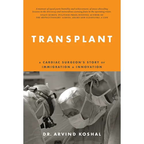 Transplant: A Cardiac Surgeon's Story of Immigration and Innovation