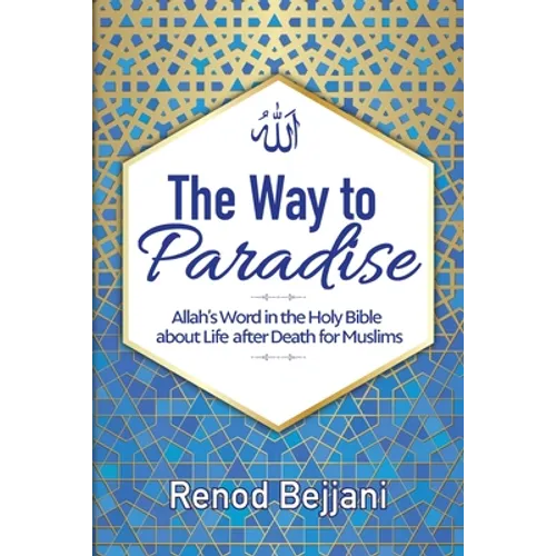 The Way to Paradise: Allah's Word in the Holy Bible about Life after Death for Muslims