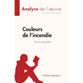 Couleurs de l'incendie de Pierre Lemaitre (Analyse de l'oeuvre): Résumé complet et analyse détaillée de l'oeuvre