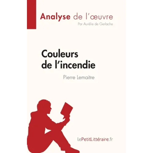 Couleurs de l'incendie de Pierre Lemaitre (Analyse de l'oeuvre): Résumé complet et analyse détaillée de l'oeuvre