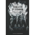 The Tobacco Playbook: How Big Tobacco Bought Science, Politics, Media and Culture