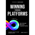 Winning Through Platforms: How to Succeed When Every Competitor Has One