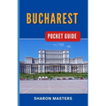 Bucharest Pocket Guide: Bucharest Unfolded: Your Essential Pocket-sized Handbook