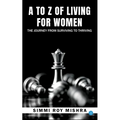 A to Z of Living for Women, the Journey from Surviving to Thriving