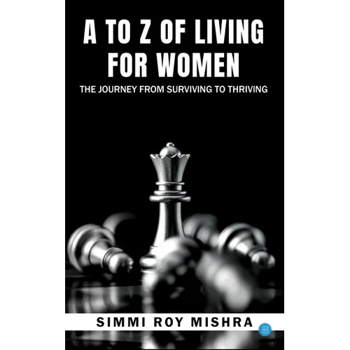 A to Z of Living for Women, the Journey from Surviving to Thriving