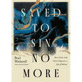 Saved to Sin No More: How Union with Christ Empowers a Life of Holiness