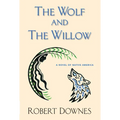 The Wolf and the Willow: A Novel of Native America