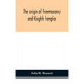 The Origin Of Freemasonry And Knights Templar