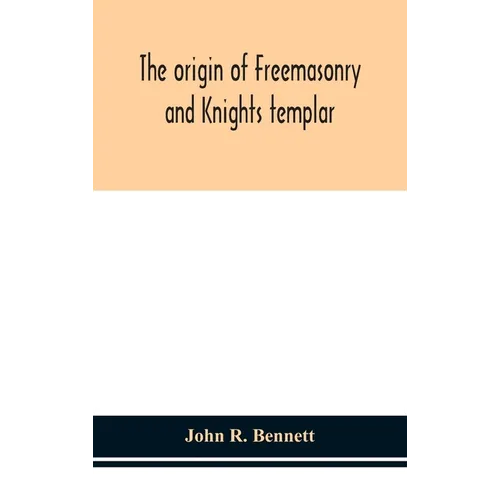 The Origin Of Freemasonry And Knights Templar
