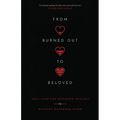 From Burned Out to Beloved: Soul Care for Wounded Healers
