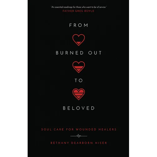 From Burned Out to Beloved: Soul Care for Wounded Healers