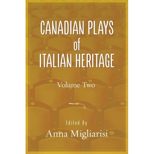 Canadian Plays of Italian Heritage: Volume 2 Volume 40