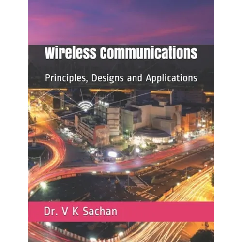 Wireless Communications: Principles, Designs and Applications
