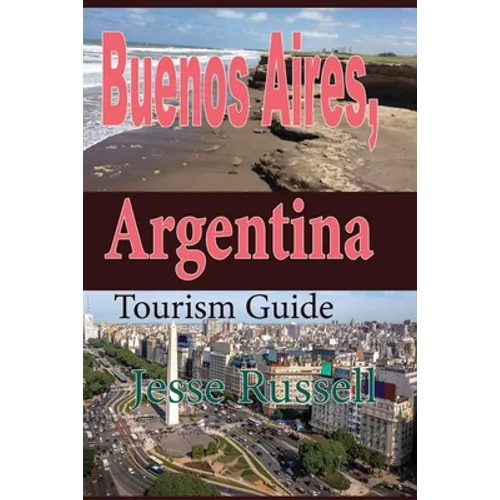 Buenos Aires, Argentina: Tourism Guide