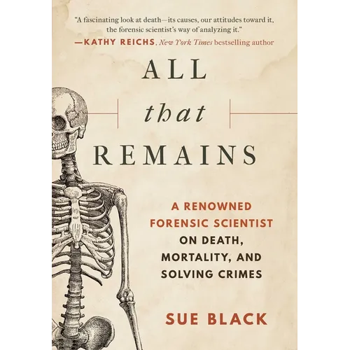 All That Remains: A Renowned Forensic Scientist on Death, Mortality, and Solving Crimes
