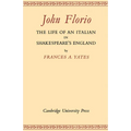John Florio: The Life of an Italian in Shakespeare's England