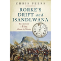 Rorke's Drift and Isandlwana: 22nd January 1879: Minute by Minute