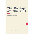 The Bondage of the Will: In Modern, Updated English