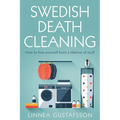 Swedish Death Cleaning: How to Free Yourself From A Lifetime of Stuff