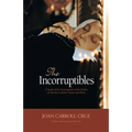 The Incorruptibles: A Study of Incorruption in the Bodies of Various Saints and Beati