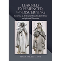 Learned, Experienced, and Discerning: St. Teresa of Avila and St. John of the Cross on Spiritual Direction