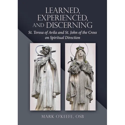 Learned, Experienced, and Discerning: St. Teresa of Avila and St. John of the Cross on Spiritual Direction