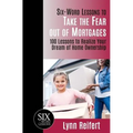Six-Word Lessons to Take the Fear out of Mortgages: 100 Lessons to Realize Your Dream of Home Ownership
