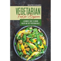 Vegetarian Food For Beginners: A Beginner's guide to Cooking Healthy and Tasty Vegetarian Meals.