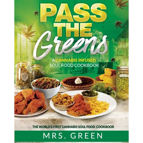 Pass The Greens: A Cannabis Infused Soul Food CookBook