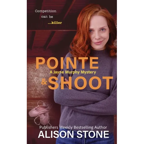 Pointe and Shoot: A Jayne Murphy Mystery