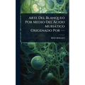 Arte Del Blanqueo Por Medio Del Ã cido Muriàtico Oxigenado Por ---