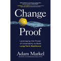 Change Proof: Leveraging the Power of Uncertainty to Build Long-Term Resilience