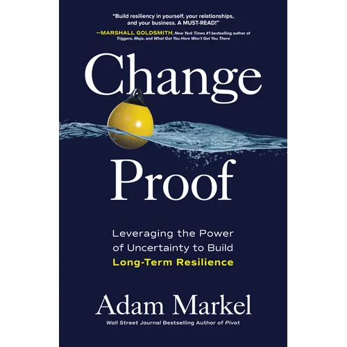 Change Proof: Leveraging the Power of Uncertainty to Build Long-Term Resilience