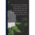 The Native Flowers and Ferns of the United States in Their Botanical, Horticultural and Popular Aspects