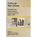 Cultural Narratives: Textuality and Performance in American Culture Before 1900