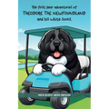 The First Year Adventures Of Theodore The Newfoundland And His White Socks