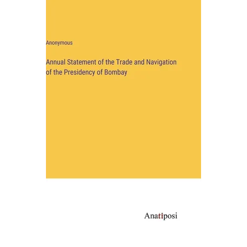 Annual Statement of the Trade and Navigation of the Presidency of Bombay