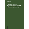 Rechentafeln Für Wärmetechniker: Dampfkesselbetrieb. 40 Rechentafel Mit Dreisprachigen Erläuterungen in Deutsch, Englisch, Französisch
