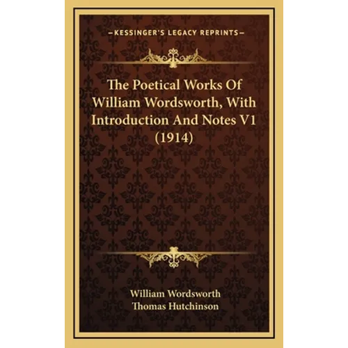 The Poetical Works Of William Wordsworth, With Introduction And Notes V1 (1914)