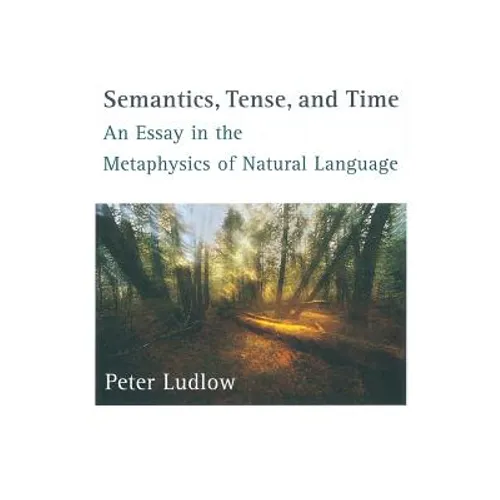 Semantics, Tense, and Time: An Essay in the Metaphysics of Natural Language