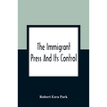 The Immigrant Press And Its Control