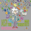 Let's Play the Mad Scientist! Science Projects for Kids Children's Science Experiment Books