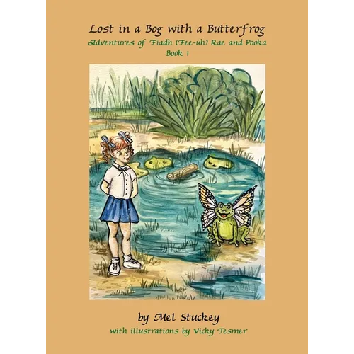 Lost in a Bog with a Butterfrog: Adventures of Fiadh (Fee-uh) Rae and Pooka, Book 1