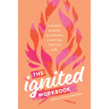 The Ignited Workbook: A Guided Journey to Pursuing a Faith on Fire for God