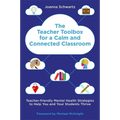 The Teacher Toolbox for a Calm and Connected Classroom: Teacher-Friendly Mental Health Strategies to Help You and Your Students Thrive