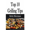 Top 10 Grilling Tips